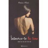 Monica Mihai - Intoarce-te la tine cand nu mai stii cine esti - 138367