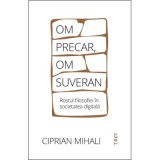 Om precar, om suveran: rostul filosofiei in societatea digitala - Ciprian Mihali