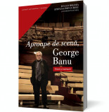 Aproape de scena, George Banu. Eseuri si marturii - Curtea Veche