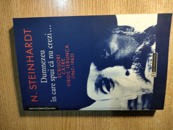 N. Steinhardt - Dumnezeu in care spui ca nu crezi... - Scrisori catre Virgil Ierunca (1967-1983), (Editura Humanitas, 2000)