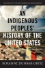 An Indigenous Peoples&#039; History of the United States - Roxanne Dunbar-Ortiz, New York Times Bestseller, American Book Award