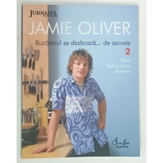 BUCATARUL SE DEZBRACA DE ... SECRETE , VOLUMUL II de JAMIE OLIVER , 2009