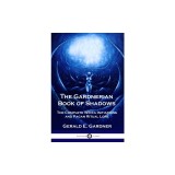 The Gardnerian Book of Shadows: The Complete Wicca Initiations and Pagan Ritual Lore