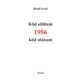 K&ouml;d előttem 1956 k&ouml;d ut&aacute;nam - B&aacute;ndi Kund