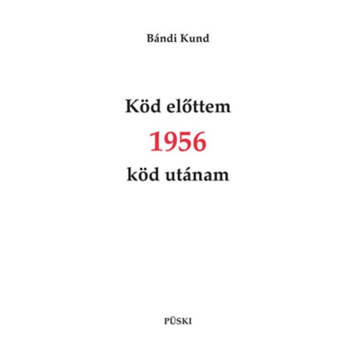 K&ouml;d előttem 1956 k&ouml;d ut&aacute;nam - B&aacute;ndi Kund