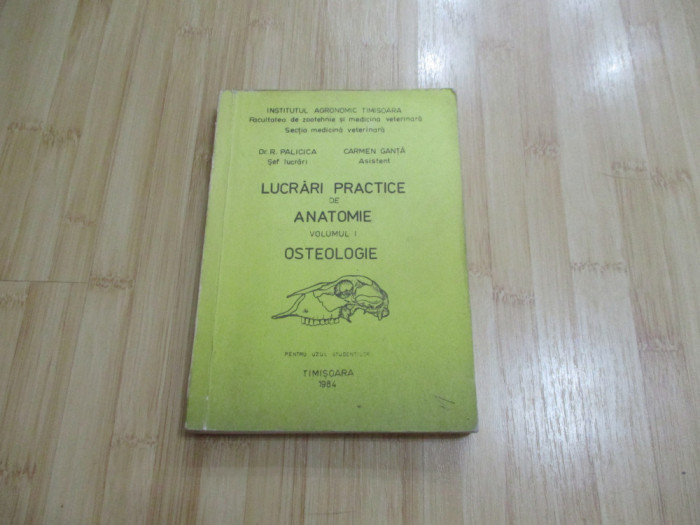 R. PALICICA--LUCRARI PRACTICE DE ANATOMIE - VOL. 1 - OSTEOLOGIE - 1984