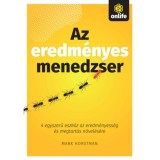 Az eredm&eacute;nyes menedzser - 4 egyszerű eszk&ouml;z az eredm&eacute;nyess&eacute;g &eacute;s megtart&aacute;s n&ouml;vel&eacute;s&eacute;re - Mark Horstman