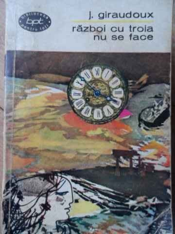 Razboi Cu Troia Nu Se Face - J. Giraudoux ,520950