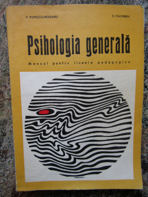 PSIHOLOGIA GENERALA Manual pentru liceele pedagogice Popescu-Neveanu, Fischbein foto