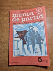 revista munca de partid - mai 1985 - revista a comitetului central al partidului comunist roman