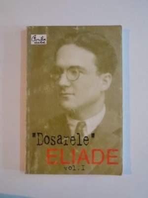 DOSARELE de MIRCEA ELIADE VOL I 1998 foto