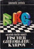 Constantin Stefaniu - Secretele marilor maestri Fischer Gheorghiu Karpov