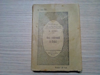 VIATA ROMANEASCA IN ARDEAL - N. Iorga - Librariei Diecezane, 1926, 286 p. foto
