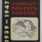 COMPLOT IMPOTRIVA ROMANIEI 1939 -1947 de IOAN SCURTU si CONSTANTIN HLIHOR , 1994