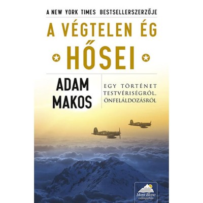 A v&amp;eacute;gtelen &amp;eacute;g hősei - Egy t&amp;ouml;rt&amp;eacute;net testv&amp;eacute;ris&amp;eacute;gről, &amp;ouml;nfel&amp;aacute;ldoz&amp;aacute;sr&amp;oacute;l - Adam Makos foto