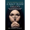 A nagy ir&aacute;ni &eacute;bred&eacute;s - Hogyan ind&iacute;t el Isten kereszt&eacute;ny meg&uacute;jul&aacute;st egyetlen muszlim megt&eacute;rőn kereszt&uuml;l? - Dr. Hormoz Shariat