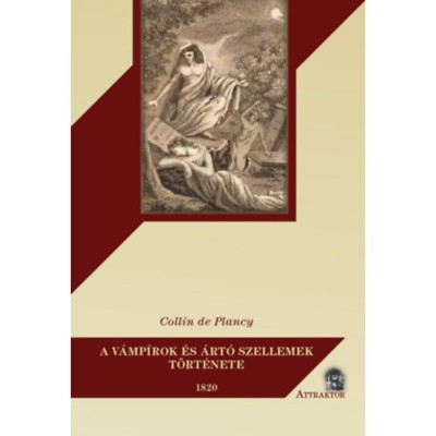 A v&amp;aacute;mp&amp;iacute;rok &amp;eacute;s &amp;aacute;rt&amp;oacute; szellemek t&amp;ouml;rt&amp;eacute;nete - 1820 - Jacques Collin de Plancy foto