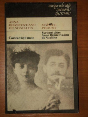 CARTEA VIETII MELE-ANNA BRANCOVEANU DE NOAILLES,SCRISORI CATRE ANNA BRANCOVEANU DE NOAILLES-MARCEL PROUST,1986 foto