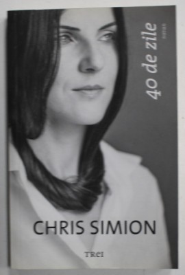 40 DE ZILE de CHRIS SIMION , 2015 , DEDICATIE * foto