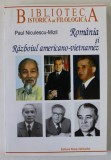 ROMANIA SI RAZBOIUL AMERICANO - VIETNAMEZ de PAUL NICULESCU - MIZIL , 2008