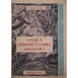 Vasile Gaja - Unde a disparut limba dacilor?, editia a II-a (Editia: 2008)
