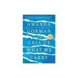 Call Us What We Carry: Poems