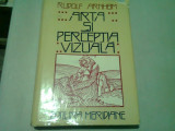 ARTA SI PERCEPTIA VIZUALA-O PSIHOLOGIE A VAZULUI CREATOR- RUDOLF ARNHEIM, 1979