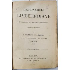 DICTIONARIULU LIMBEI ROMANE - DUPO INSRCINAREA DATA DE SOCIETATEA ACADEMICA ROMANA , VOL. II / I -Z de A. T. LAURIANU si J.C. MASSIMU , 1876
