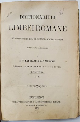 DICTIONARIULU LIMBEI ROMANE - DUPO INSRCINAREA DATA DE SOCIETATEA ACADEMICA ROMANA , VOL. II / I -Z de A. T. LAURIANU si J.C. MASSIMU , 1876 foto