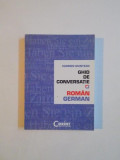 GHID DE CONVERSATIE ROMAN - GERMAN de CARMEN MUNTEANU , BUCURESTI 2007