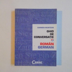 GHID DE CONVERSATIE ROMAN - GERMAN de CARMEN MUNTEANU , BUCURESTI 2007