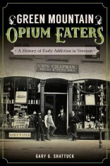 Green Mountain Opium Eaters: A History of Early Addiction in Vermont foto
