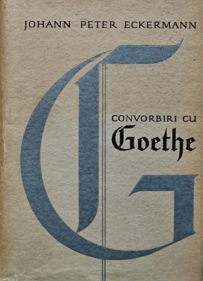 Convorbiri cu Goethe - 1965 - Johann Peter Eckermann ($V77) foto