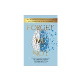 Forget Me Not: The #1 Alzheimer's and Dementia Guide for Professional and Family Caregivers