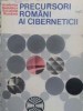 Precursori Romani ai Ciberneticii - Colectiv, Editura Academiei Romane, 1979, Romana, Carte Tehnica