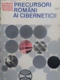 Precursori Romani ai Ciberneticii - Colectiv, Editura Academiei Romane, 1979, Romana, Carte Tehnica