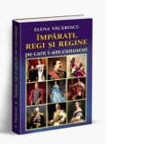 Imparati, regi si regine pe care i-am cunoscut - ELENA VACARESCU