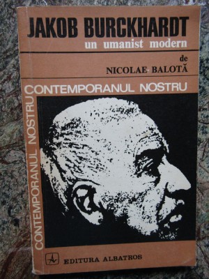 Nicolae Balota - Jakob Burckhardt un umanist modern (1974) foto