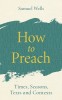How to Preach: Times, Seasons, Texts and Contexts