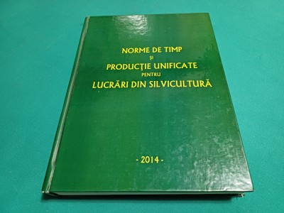 NORME DE TIMP ȘI PRODUCȚIE UNIFICATE PENTRU LUCRĂRI DIN SILVICULTURĂ *2014*01BIS foto
