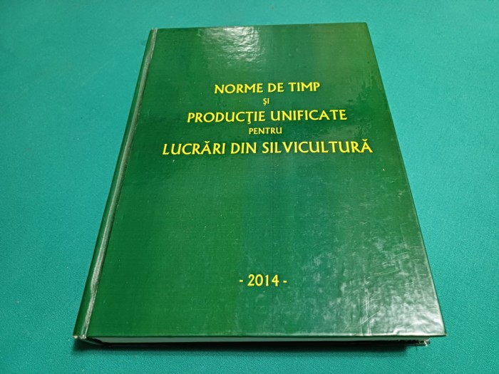 NORME DE TIMP ȘI PRODUCȚIE UNIFICATE PENTRU LUCRĂRI DIN SILVICULTURĂ *2014*01BIS