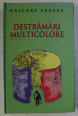 DESTRAMARI MULTICOLORE de GRIGORE ARBORE , 2007 *DEDICATIE foto