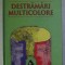 DESTRAMARI MULTICOLORE de GRIGORE ARBORE , 2007 *DEDICATIE