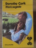 Fara Regrete - Dorothy Cork (1992) - Roman de Dragoste, Editura ALCRIS, Colectia El si Ea, 170 pagini