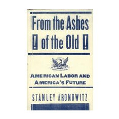 From The Ashes Of The Old American Labor And America's Future