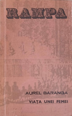 VIATA UNEI FEMEI. DRAMA IN DOUA PARTI-AUREL BARANGA foto