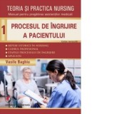 Teoria si practica nursing. Volumul 1: Procesul de ingrijire a pacientului - Vasile Baghiu