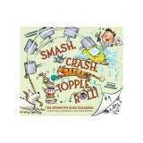 Smash, Crash, Topple, Roll!: The Inventive Rube Goldberg--A Life in Comics, Contraptions, and Six Simple Machines