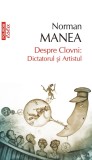 Despre Clovni: Dictatorul si Artistul - Polirom