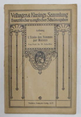 ANHANG ZU L &amp;#039;ECOLE DES FEMMES par MOLIERE , von prof. Dr. W. SCHEFFLER , TEXT IN GERMANA SI FRANCEZA , INCEPUTUL SEC. XX foto